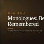 Monologues: Be Remembered, an online acting course from Dearing Acting Studio