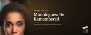 Monologues: Be Remembered, an online acting course from Dearing Acting Studio