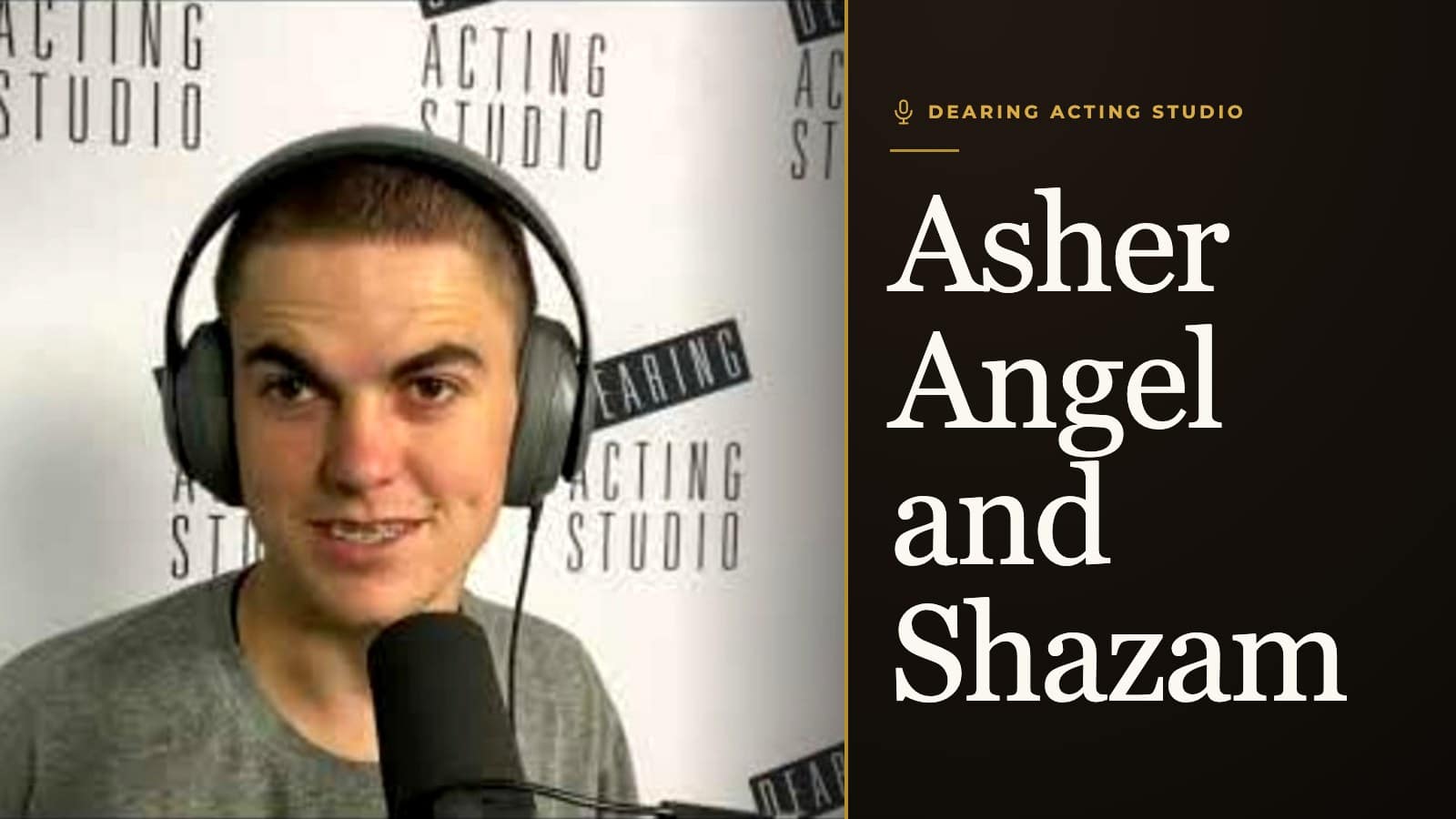Asher Angel and Shazam, an episode of the Dearing Acting Studio Podcast