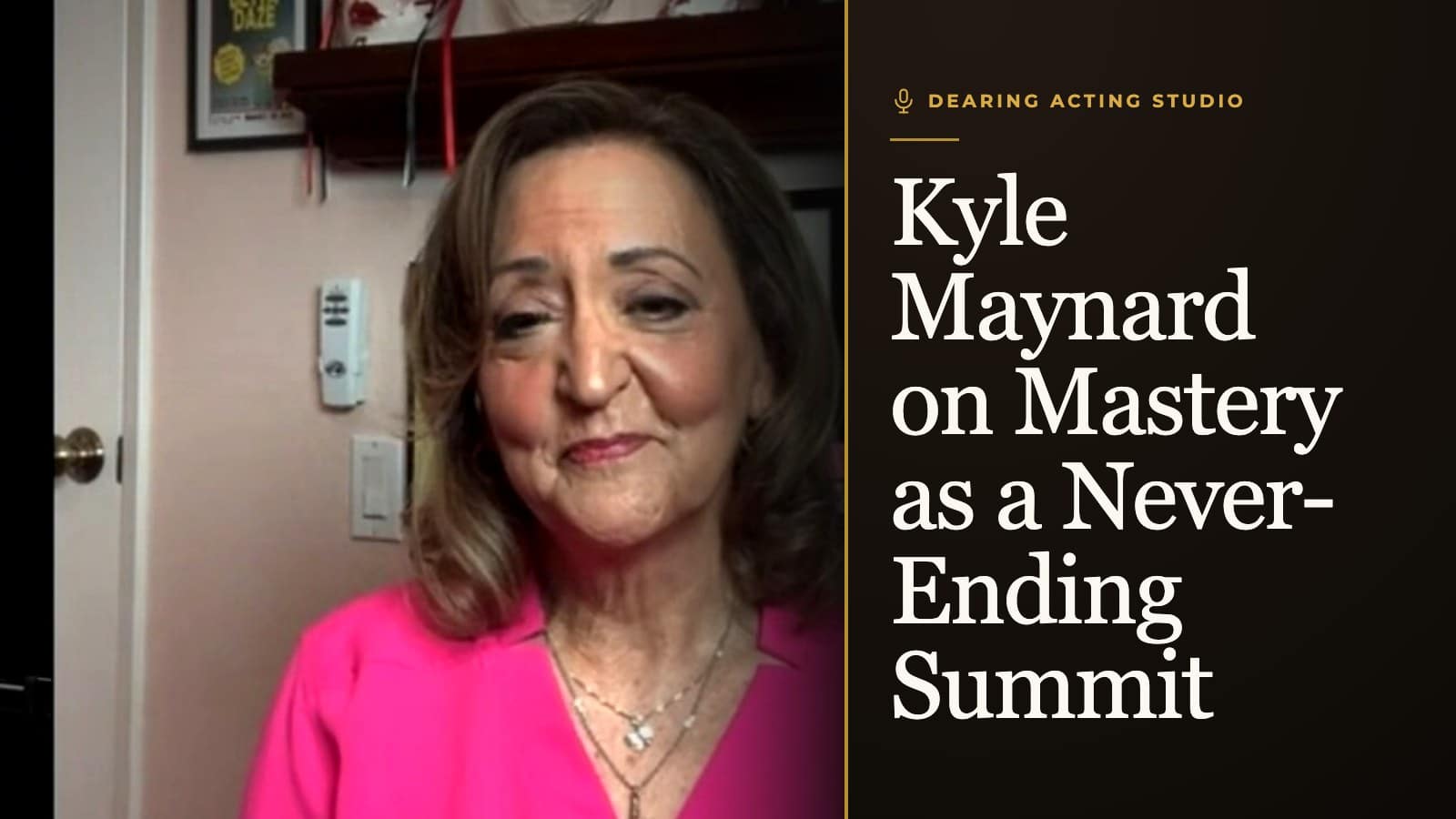 Kyle Maynard on Mastery as a Never-Ending Summit, an episode of the Dearing Acting Studio Podcast