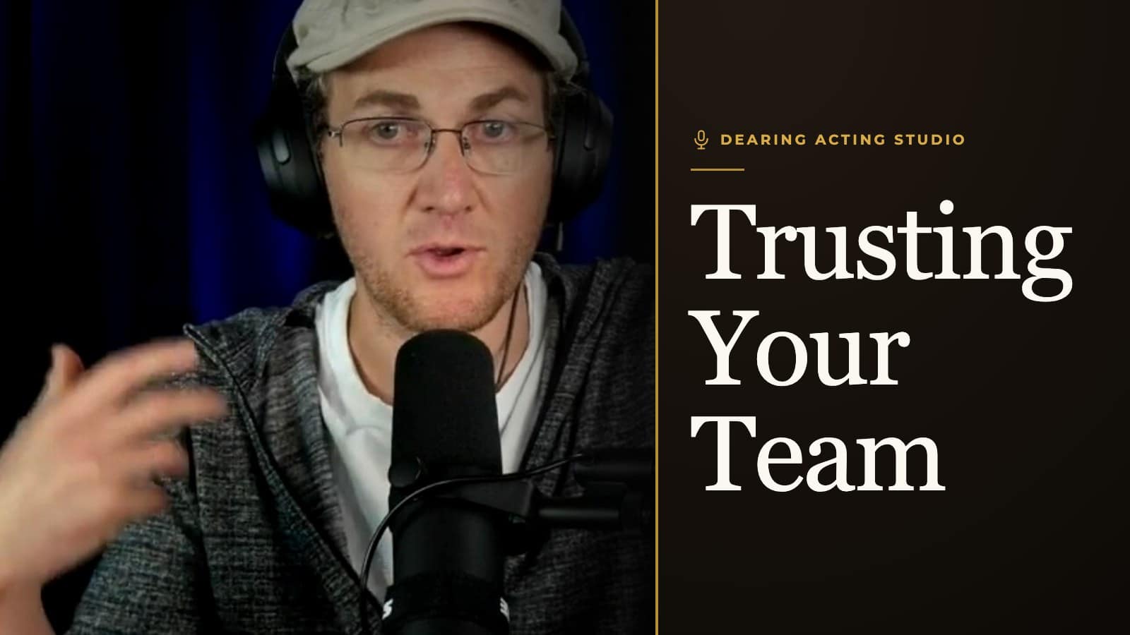 Trusting Your Team, an episode of the Dearing Acting Studio Podcast