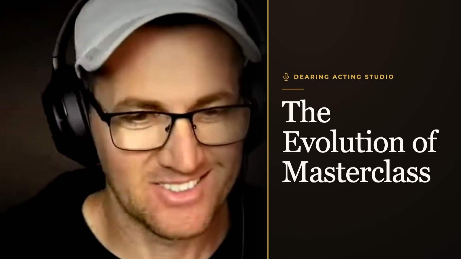 The Evolution of Masterclass, an episode of the Dearing Acting Studio Podcast