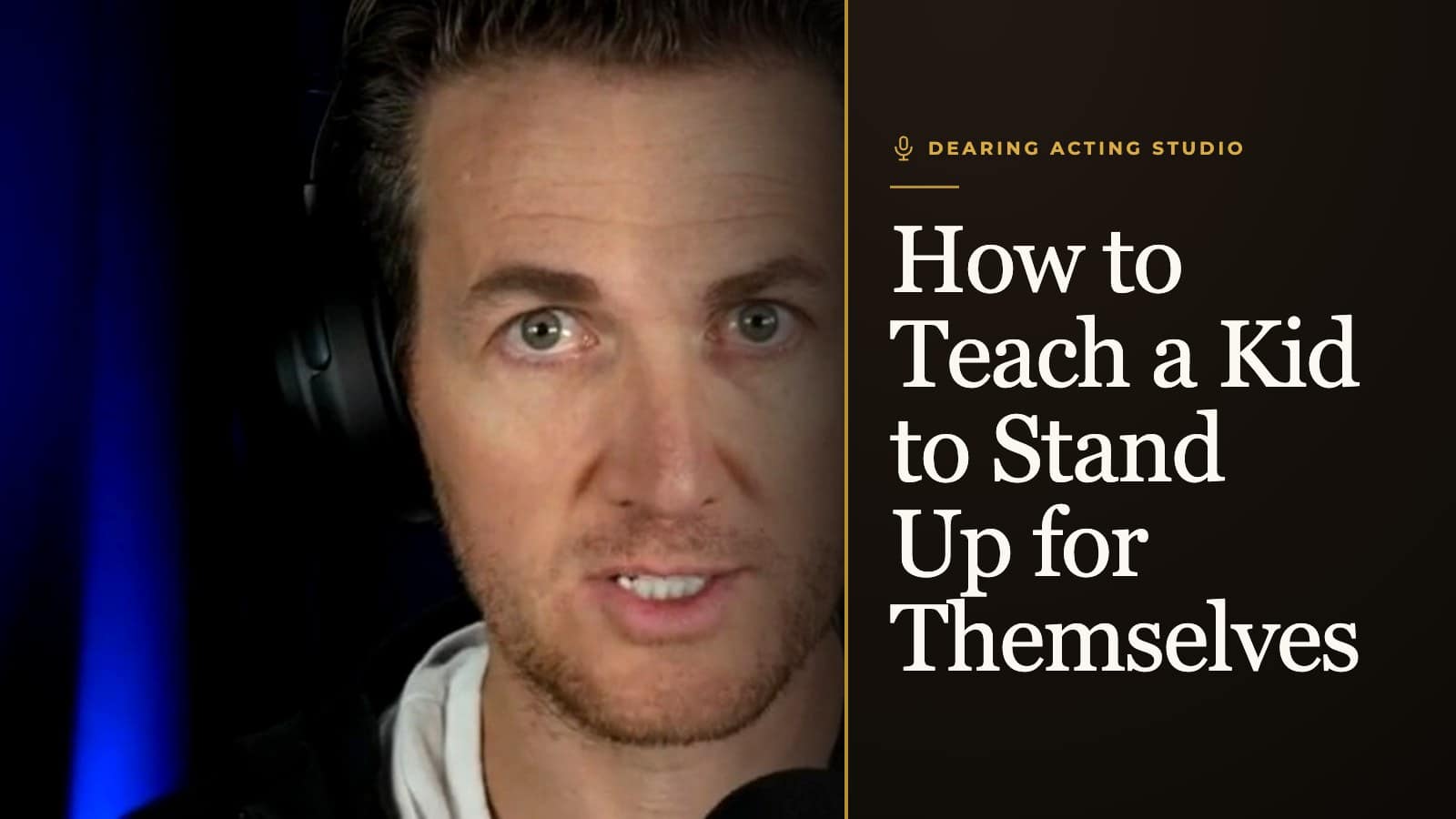 How to Teach a Kid to Stand Up for Themselves, an episode of the Dearing Acting Studio Podcast