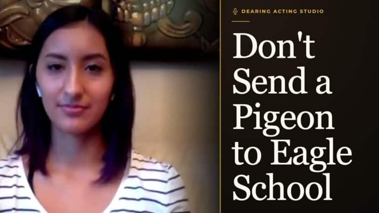 Don't Send a Pigeon to Eagle School, an episode of the Dearing Acting Studio Podcast