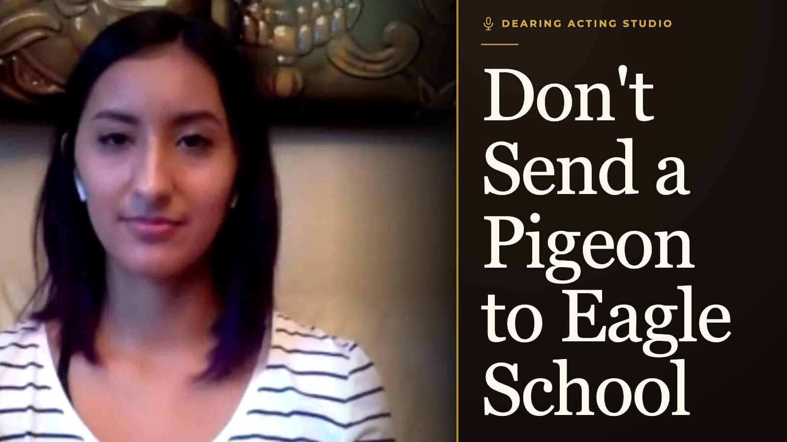 Don't Send a Pigeon to Eagle School, an episode of the Dearing Acting Studio Podcast
