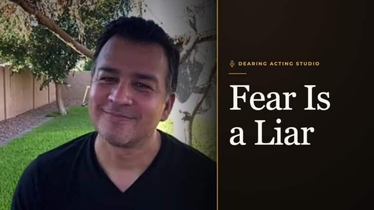 Fear Is a Liar, an episode of the Dearing Acting Studio Podcast