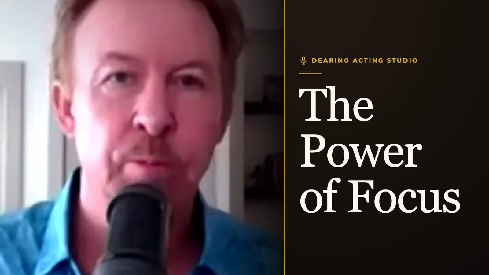 The Power of Focus, an episode of the Dearing Acting Studio Podcast