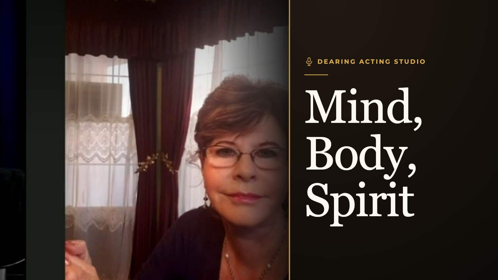 Mind, Body, Spirit, an episode of the Dearing Acting Studio Podcast