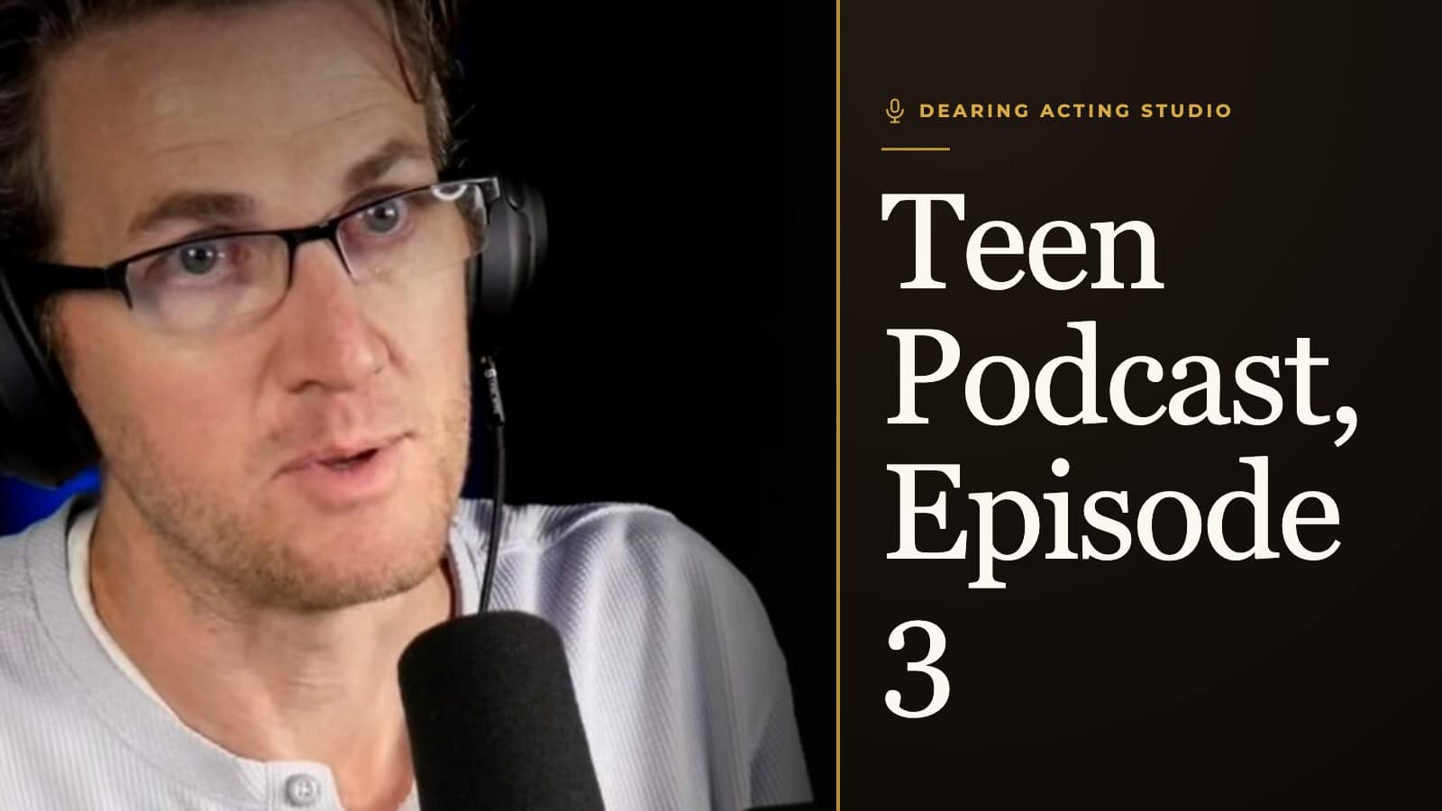 Teen Podcast, Episode 3, an episode of the Dearing Acting Studio Podcast