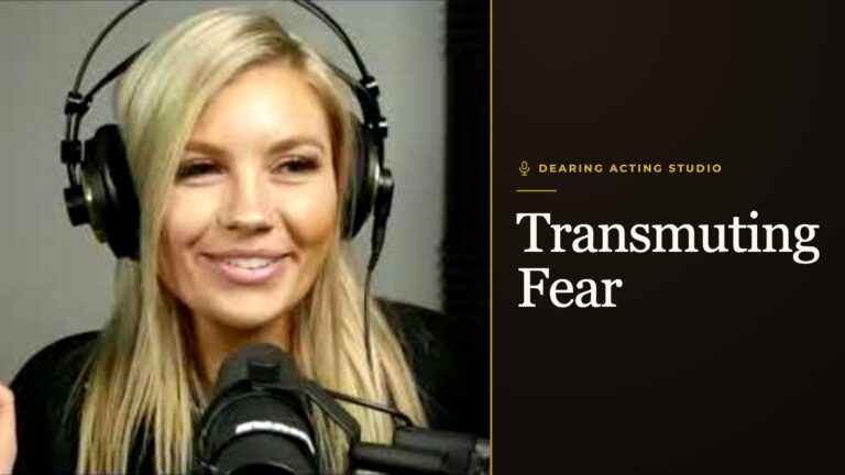 Transmuting Fear, an episode of the Dearing Acting Studio Podcast
