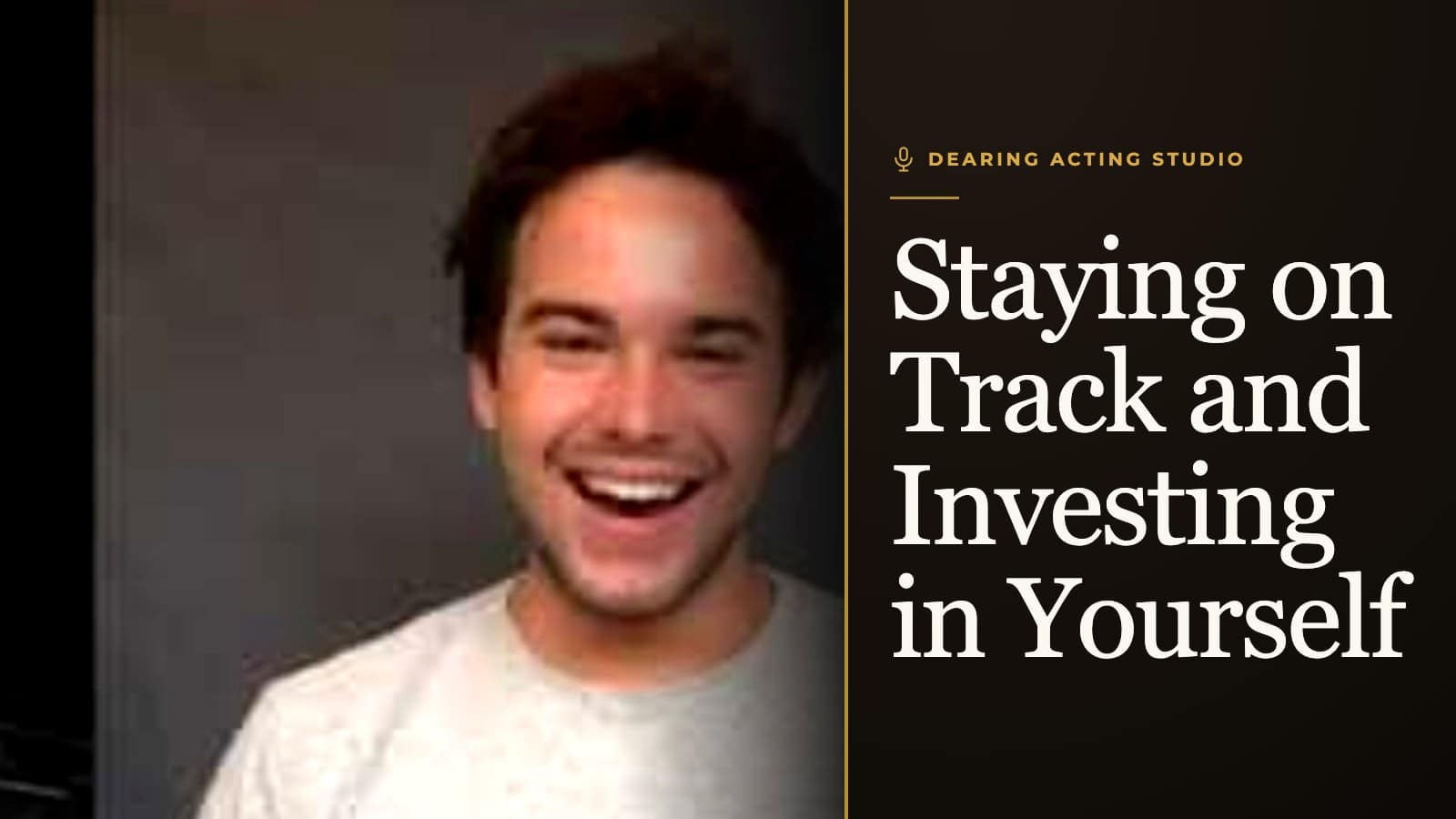 Staying on Track and Investing in Yourself, an episode of the Dearing Acting Studio Podcast