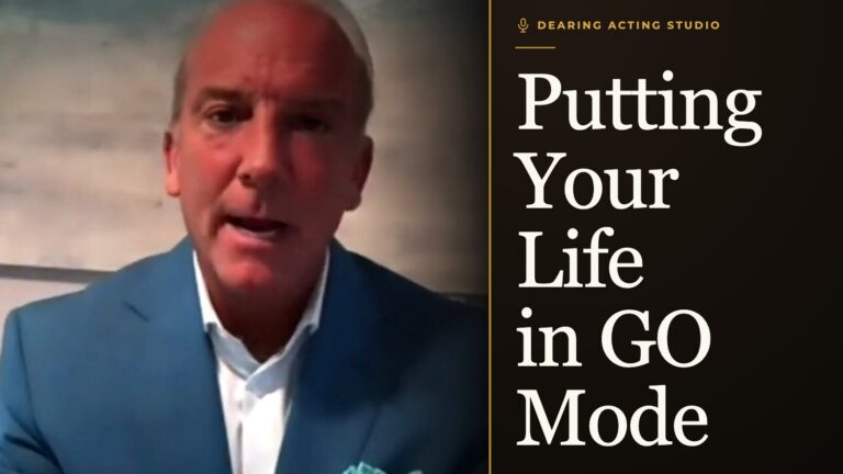Putting Your Life in GO Mode, an episode of the Dearing Acting Studio Podcast