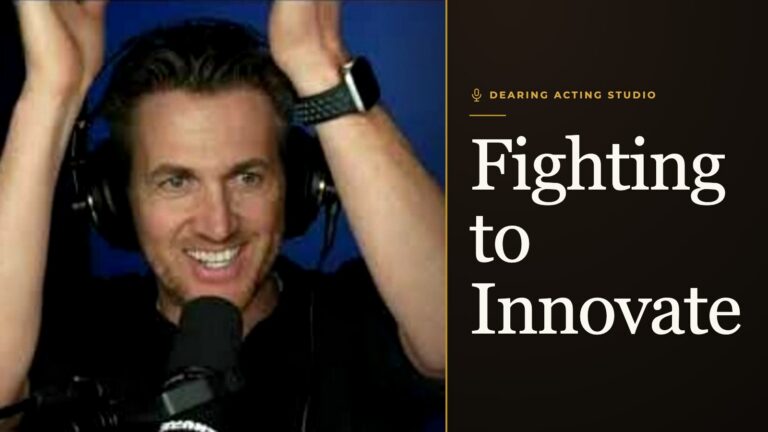 Fighting to Innovate, an episode of the Dearing Acting Studio Podcast