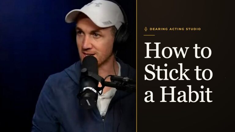 How to Stick to a Habit, an episode of the Dearing Acting Studio Podcast