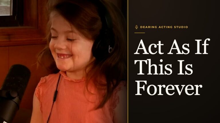 Act As If This Is Forever, an episode of the Dearing Acting Studio Podcast