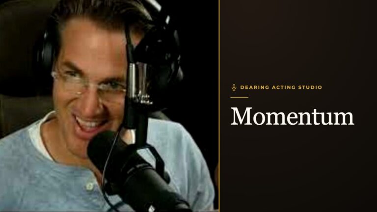 Momentum, an episode of the Dearing Acting Studio Podcast