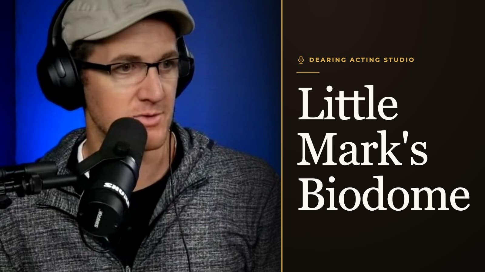 Little Mark's Biodome, an episode of the Dearing Acting Studio Podcast