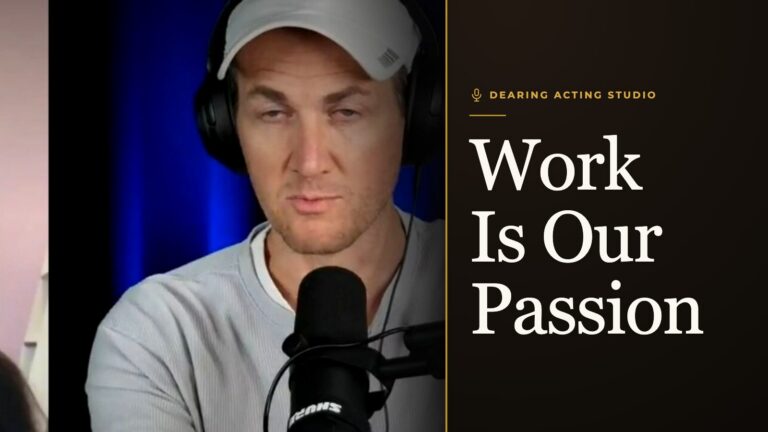 Work Is Our Passion, an episode of the Dearing Acting Studio Podcast