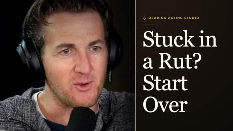 Stuck in a Rut? Start Over, an episode of the Dearing Acting Studio Podcast