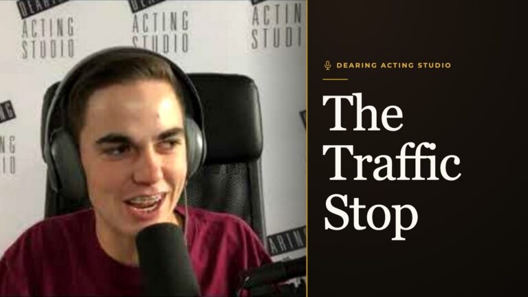 The Traffic Stop, an episode of the Dearing Acting Studio Podcast