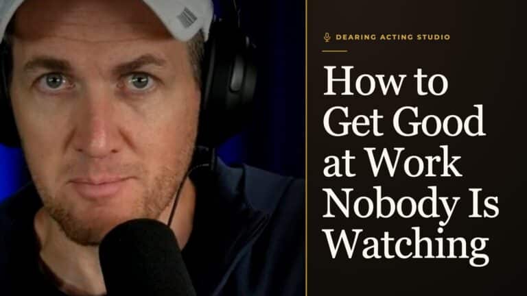 How to Get Good at Work Nobody Is Watching, an episode of the Dearing Acting Studio Podcast