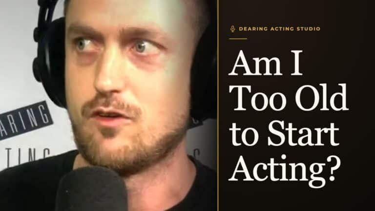 Am I Too Old to Start Acting?, an episode of the Dearing Acting Studio Podcast