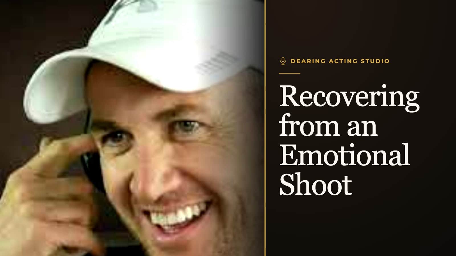 Recovering from an Emotional Shoot, an episode of the Dearing Acting Studio Podcast
