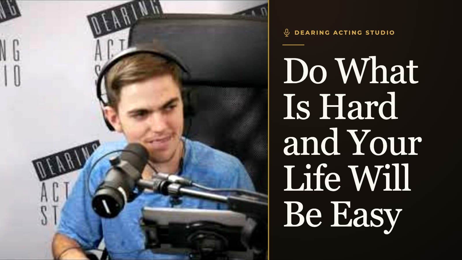 Do What Is Hard and Your Life Will Be Easy, an episode of the Dearing Acting Studio Podcast