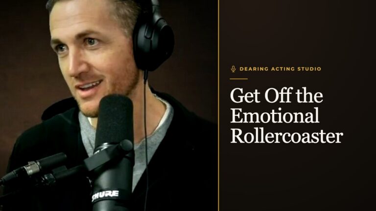 Get Off the Emotional Rollercoaster, an episode of the Dearing Acting Studio Podcast