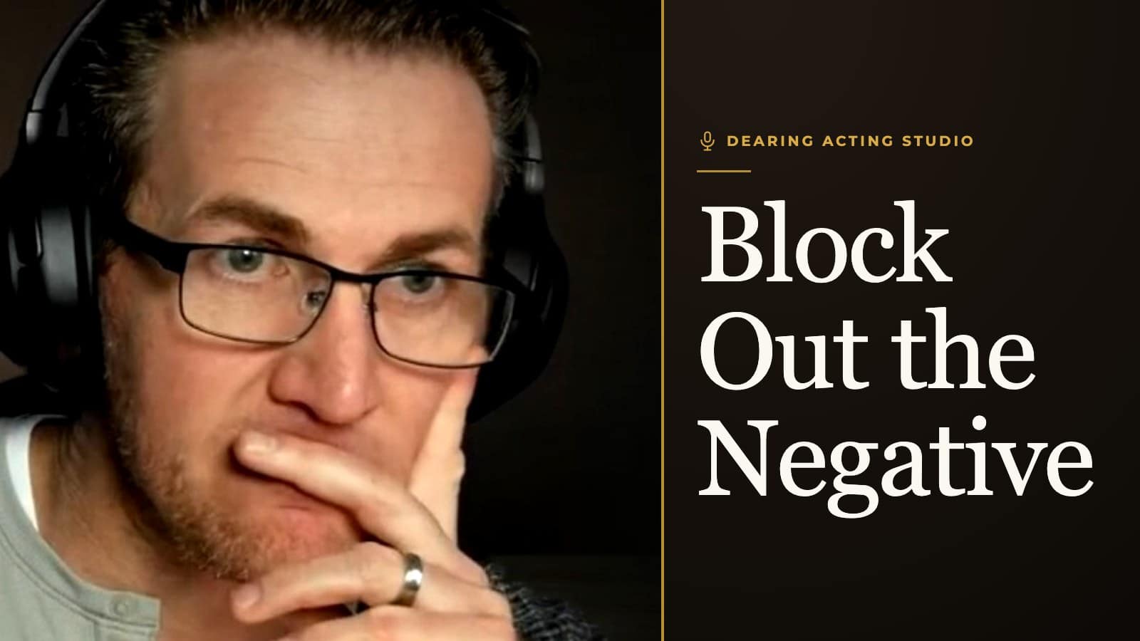 Block Out the Negative, an episode of the Dearing Acting Studio Podcast