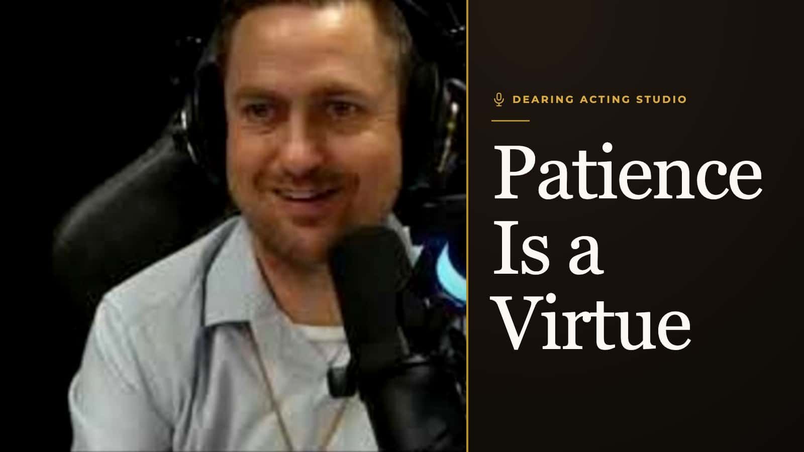Patience Is a Virtue, an episode of the Dearing Acting Studio Podcast