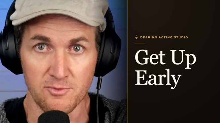 Get Up Early, an episode of the Dearing Acting Studio Podcast