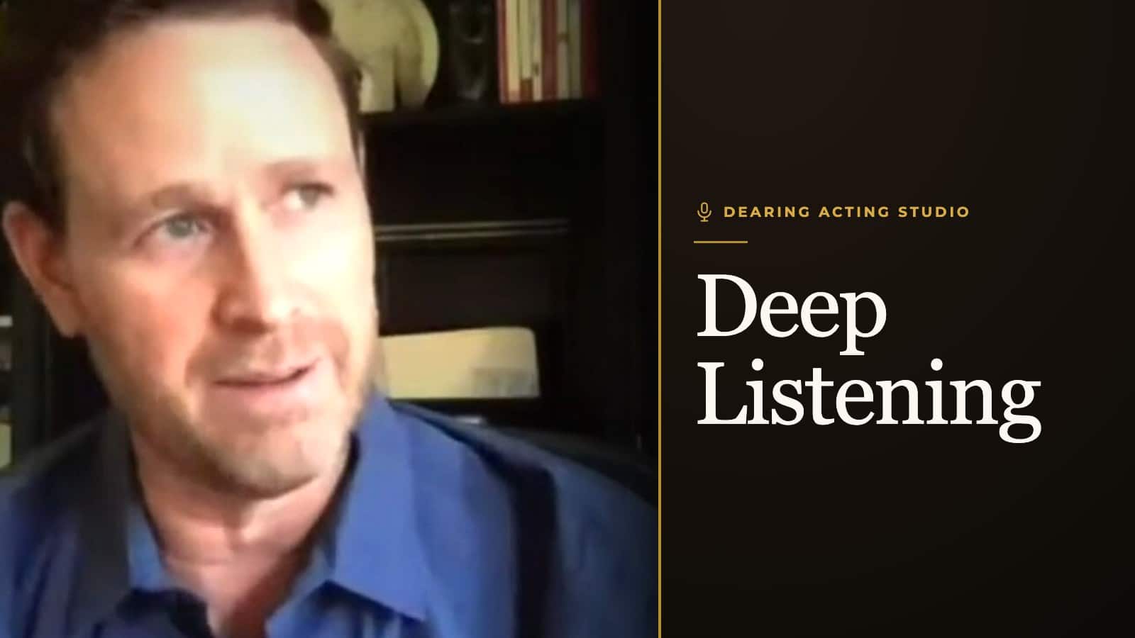 Deep Listening, an episode of the Dearing Acting Studio Podcast