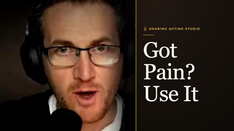 Got Pain? Use It, an episode of the Dearing Acting Studio Podcast