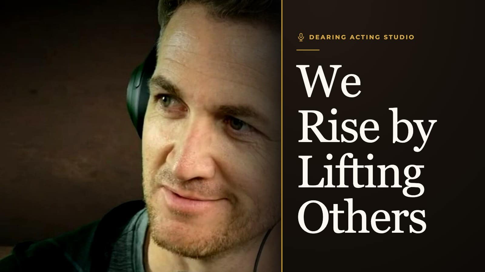 We Rise by Lifting Others, an episode of the Dearing Acting Studio Podcast