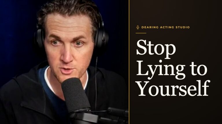 Stop Lying to Yourself, an episode of the Dearing Acting Studio Podcast